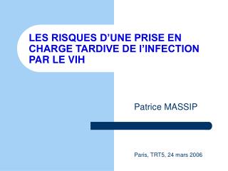 LES RISQUES D’UNE PRISE EN CHARGE TARDIVE DE l’INFECTION PAR LE VIH