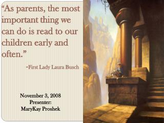 “ As parents, the most important thing we can do is read to our children early and often.”