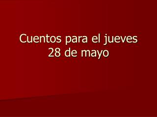 Cuentos para el jueves 28 de mayo