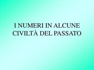 I NUMERI IN ALCUNE CIVILT À DEL PASSATO