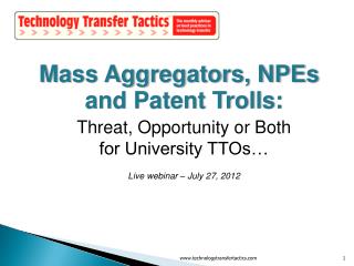 Mass Aggregators, NPEs and Patent Trolls: Threat, Opportunity or Both for University TTOs…