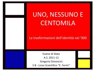 UNO, NESSUNO E CENTOMILA L e trasformazioni dell’identità nel ‘900