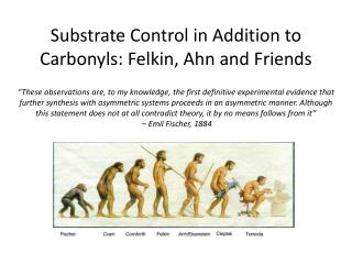 Substrate Control in Addition to Carbonyls: Felkin , Ahn and Friends
