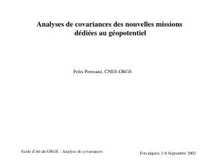 Analyses de covariances des nouvelles missions dédiées au géopotentiel