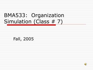BMA533: Organization Simulation (Class # 7)