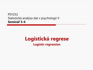 PSY252 Statistická analýza dat v psychologii II Seminář 5-6