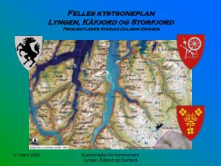 Felles kystsoneplan Lyngen, Kåfjord og Storfjord Prosjektleder Steinar Dalheim Eriksen