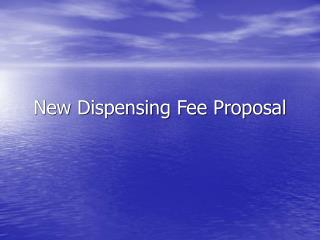 New Dispensing Fee Proposal