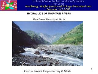 HYDRAULICS OF MOUNTAIN RIVERS Gary Parker, University of Illinois