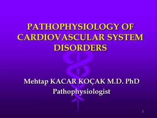 PATHOPHYSIOLOGY OF CARDIOVASCULAR SYSTEM DISORDERS