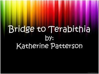 Bridge to Terabithia by: Katherine Patterson