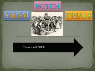 You’re a WITCH!!!!!!