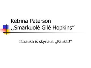 Ketrina Paterson ,,Smarkuolė Gilė Hopkins”
