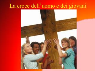 La croce dell’uomo e dei giovani