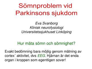 Eva Svanborg Klinisk neurofysiologi Universitetssjukhuset Linköping Hur mäta sömn och sömnighet ?