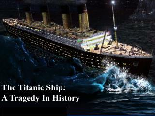 The Titanic Ship: A Tragedy In History