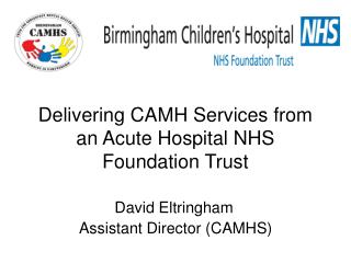 Delivering CAMH Services from an Acute Hospital NHS Foundation Trust