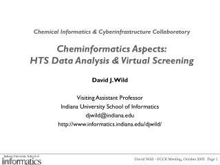 David J. Wild Visiting Assistant Professor Indiana University School of Informatics