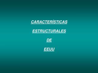 CARACTERÍSTICAS ESTRUCTURALES DE EEUU