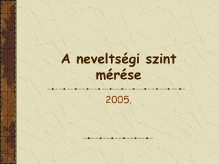 A neveltségi szint mérése
