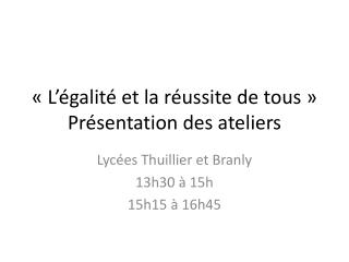 « L’égalité et la réussite de tous » Présentation des ateliers