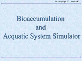 Bioaccumulation and Acquatic System Simulator