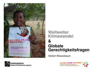 Weltweiter Klimawandel &amp; Globale Gerechtigkeitsfragen Herbert Wasserbauer