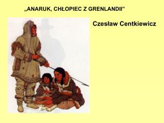 „ANARUK, CHŁOPIEC Z GRENLANDII”