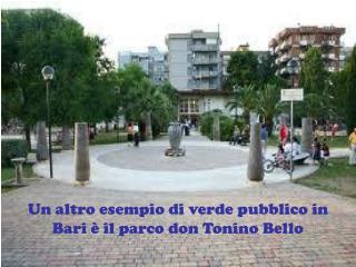 Un altro esempio di verde pubblico in Bari è il parco don Tonino Bello