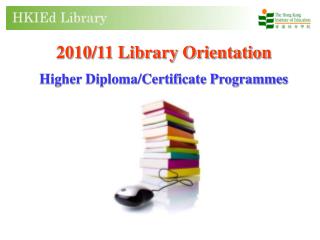 2010/11 Library Orientation Higher Diploma/Certificate Programmes