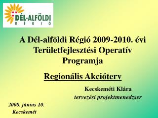 A Dél-alföldi Régió 2009-2010. évi Területfejlesztési Operatív Programja Regionális Akcióterv