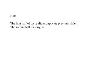 Note The first half of these slides duplicate previous slides. The second half are original