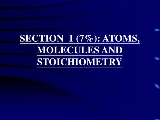 SECTION 1 (7%): ATOMS, MOLECULES AND STOICHIOMETRY
