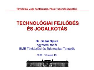 Távközlési Jogi Konferencia, Pécsi Tudományegyetem TECHNOLÓGIAI FEJLŐDÉS ÉS JOGALKOTÁS