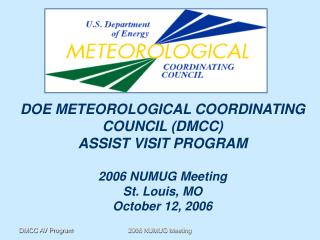 DOE METEOROLOGICAL COORDINATING COUNCIL (DMCC) ASSIST VISIT PROGRAM 2006 NUMUG Meeting