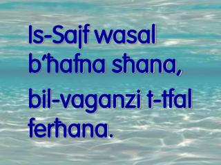 Is-Sajf wasal b’]afna s]ana, bil-vaganzi t-tfal fer]ana.