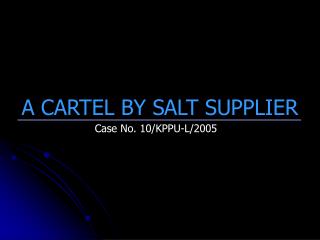 A CARTEL BY SALT SUPPLIER