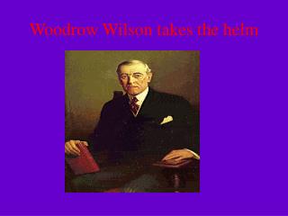 Woodrow Wilson takes the helm
