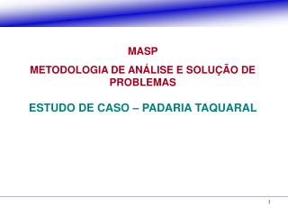 MASP METODOLOGIA DE ANÁLISE E SOLUÇÃO DE PROBLEMAS ESTUDO DE CASO – PADARIA TAQUARAL