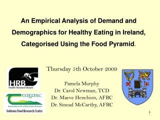 Thursday 5th October 2009 Pamela Murphy Dr. Carol Newman, TCD Dr. Maeve Henchion, AFRC