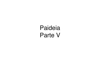 Paideia Parte V