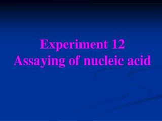 Experiment 12 Assaying of nucleic acid