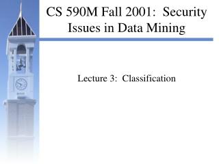 CS 590M Fall 2001: Security Issues in Data Mining