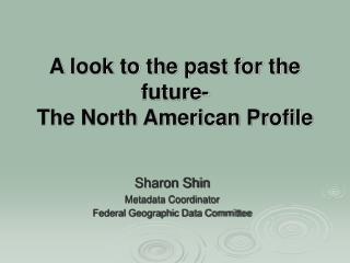 A look to the past for the future- The North American Profile
