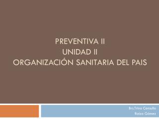 Preventiva II UNIDAD II ORGANIZACIÓN SANITARIA DEL PAIS