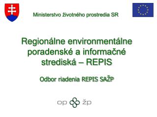 Regionálne environmentálne poradenské a informačné strediská – REPIS Odbor riadenia REPIS SAŽP