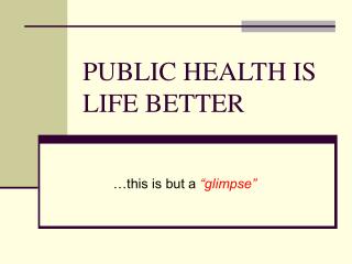 PUBLIC HEALTH IS LIFE BETTER