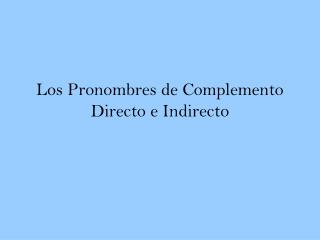 Los Pronombres de Complemento Directo e Indirecto