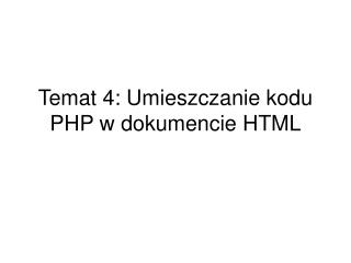 Temat 4: Umieszczanie kodu PHP w dokumencie HTML
