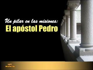 Un pilar en las misiones: El apóstol Pedro